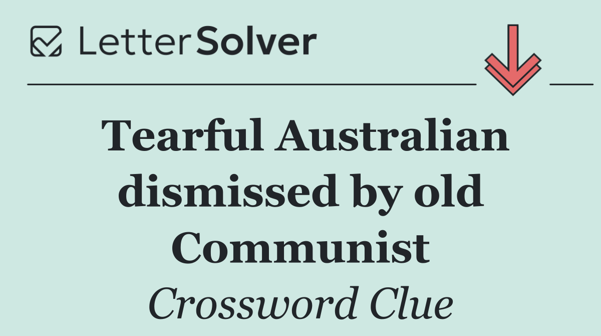 Tearful Australian dismissed by old Communist