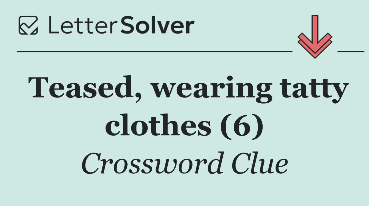 Teased, wearing tatty clothes (6)