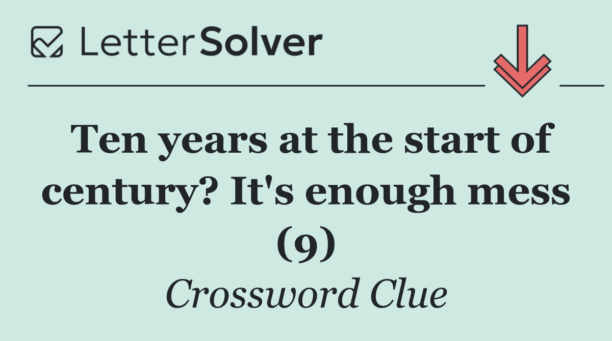 Ten years at the start of century? It's enough mess (9)
