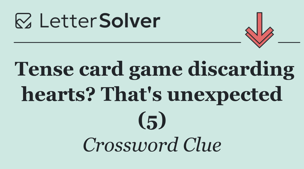 Tense card game discarding hearts? That's unexpected (5)