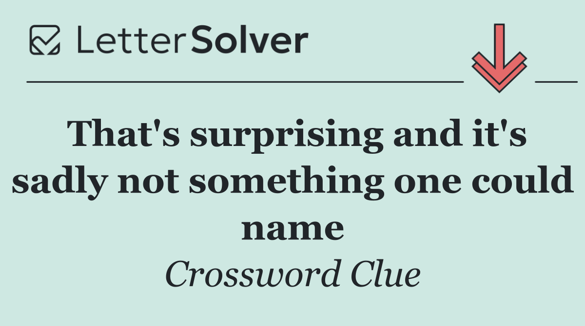That's surprising and it's sadly not something one could name