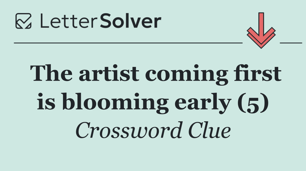 The artist coming first is blooming early (5)