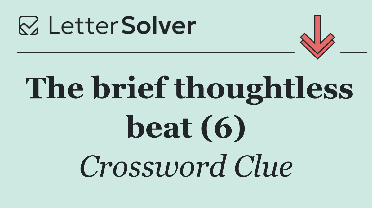 The brief thoughtless beat (6)