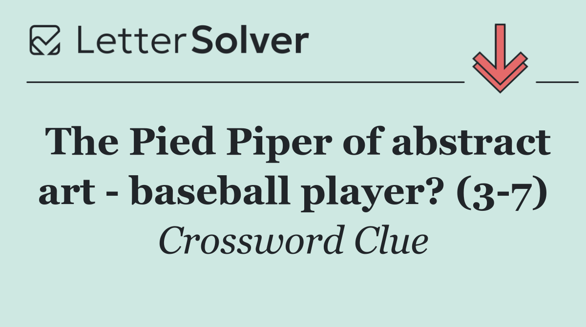 The Pied Piper of abstract art   baseball player? (3 7)