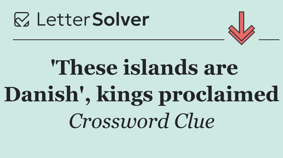 'These islands are Danish', kings proclaimed