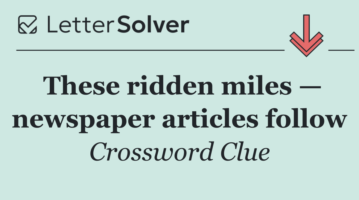 These ridden miles — newspaper articles follow