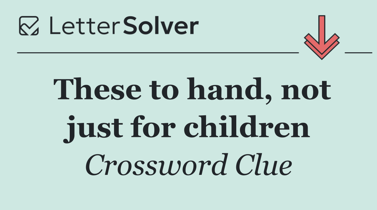 These to hand, not just for children