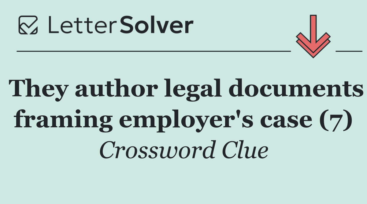 They author legal documents framing employer's case (7)