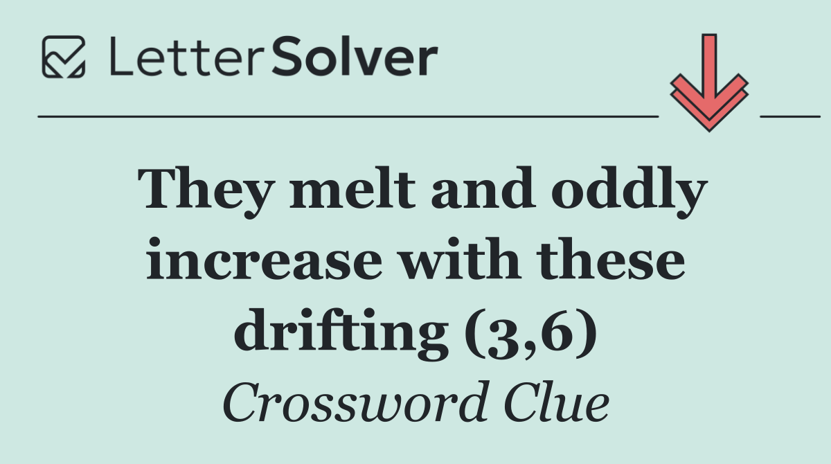They melt and oddly increase with these drifting (3,6)
