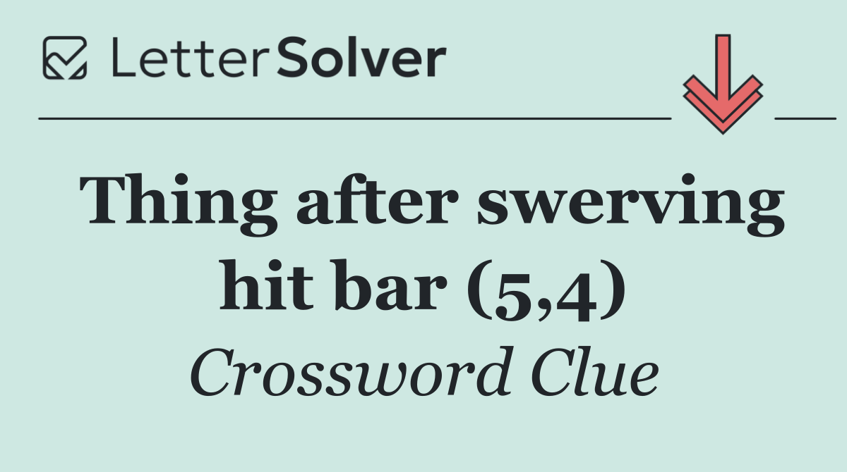 Thing after swerving hit bar (5,4)