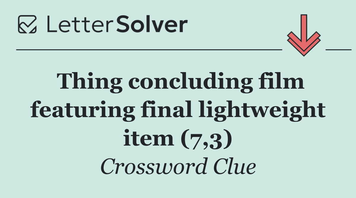 Thing concluding film featuring final lightweight item (7,3)