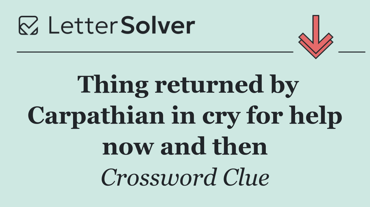 Thing returned by Carpathian in cry for help now and then