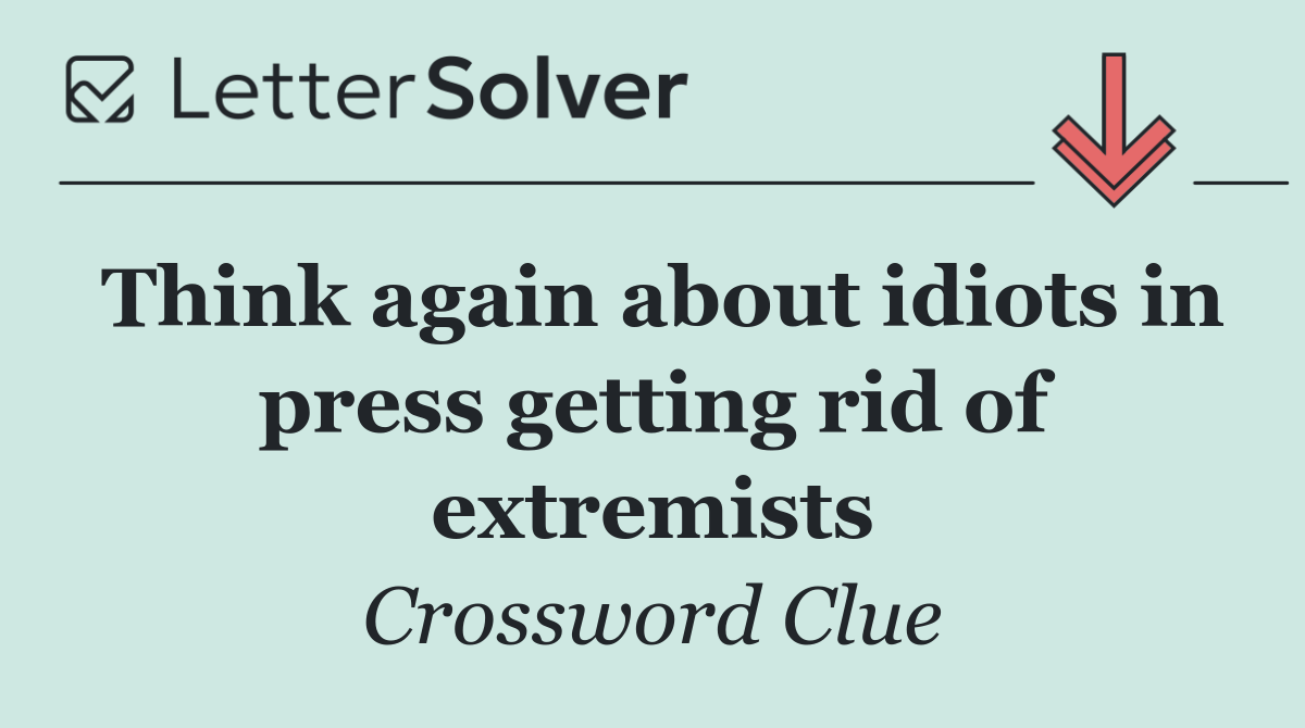 Think again about idiots in press getting rid of extremists
