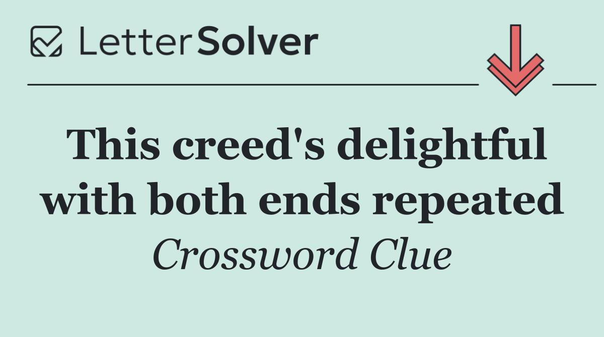 This creed's delightful with both ends repeated