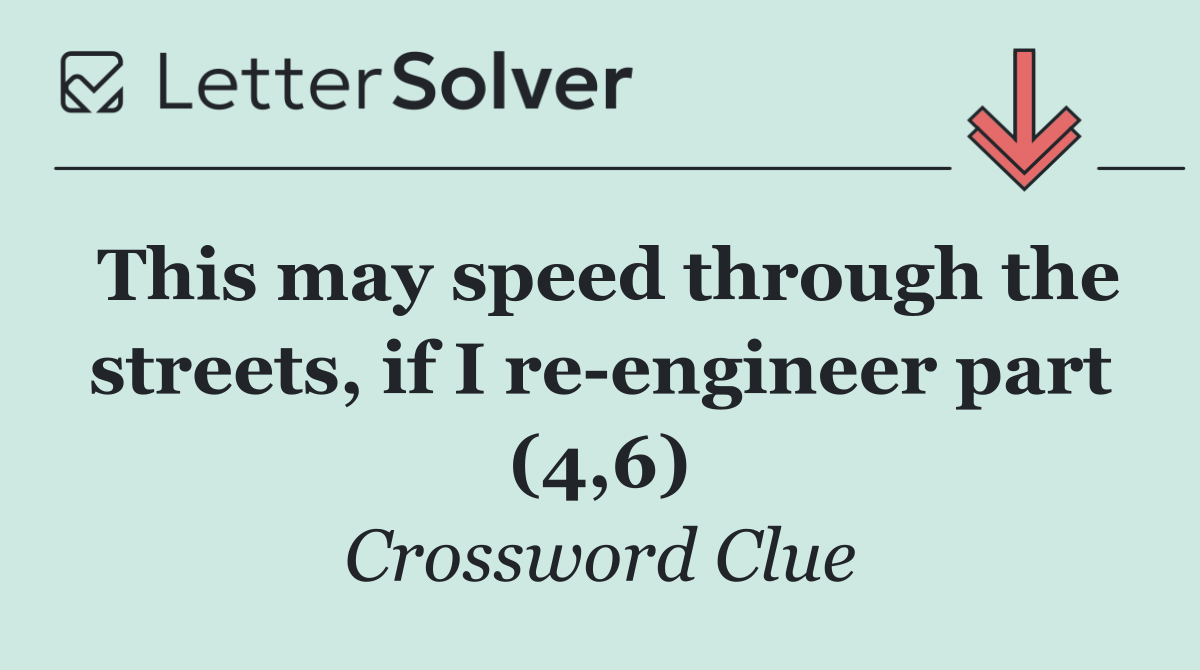 This may speed through the streets, if I re engineer part (4,6)