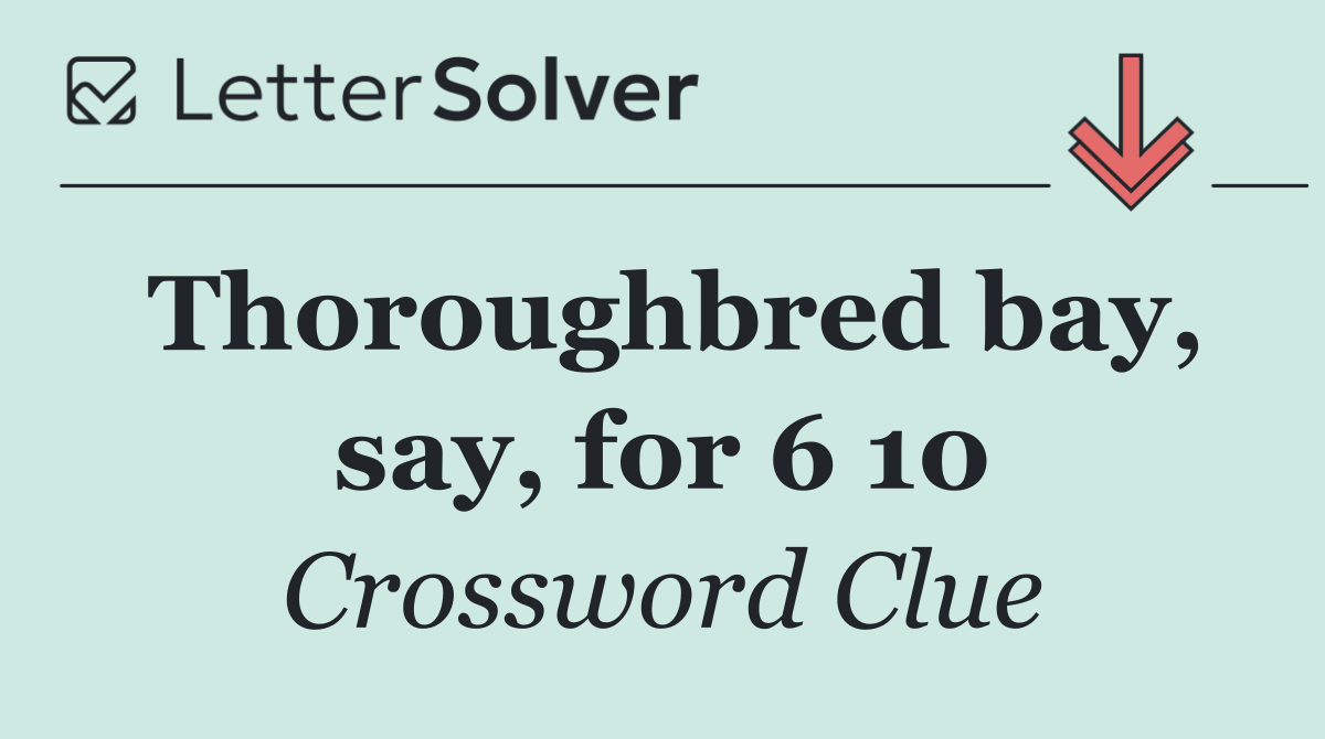 Thoroughbred bay, say, for 6 10
