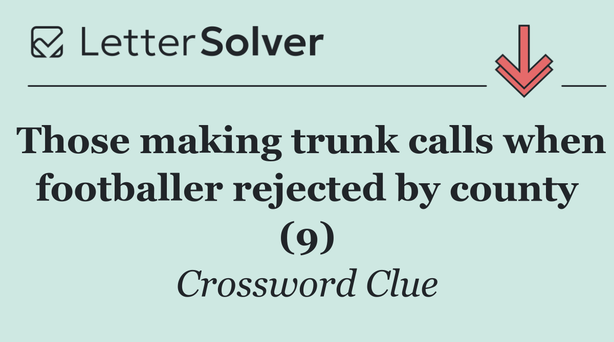 Those making trunk calls when footballer rejected by county (9)