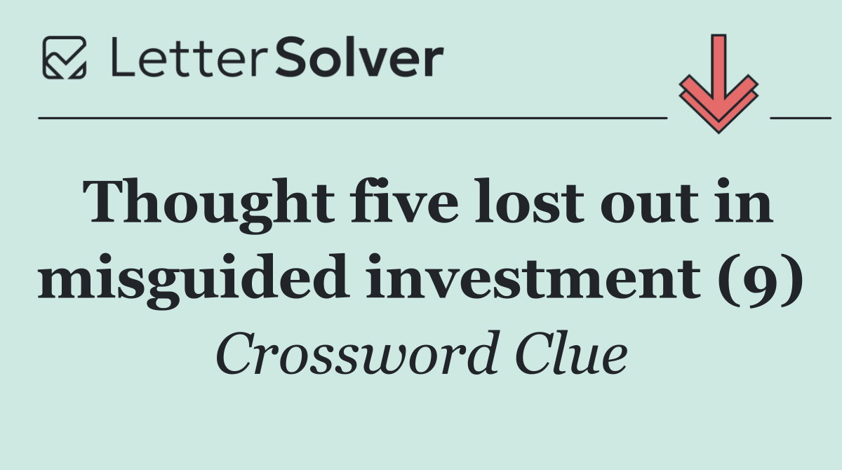 Thought five lost out in misguided investment (9)