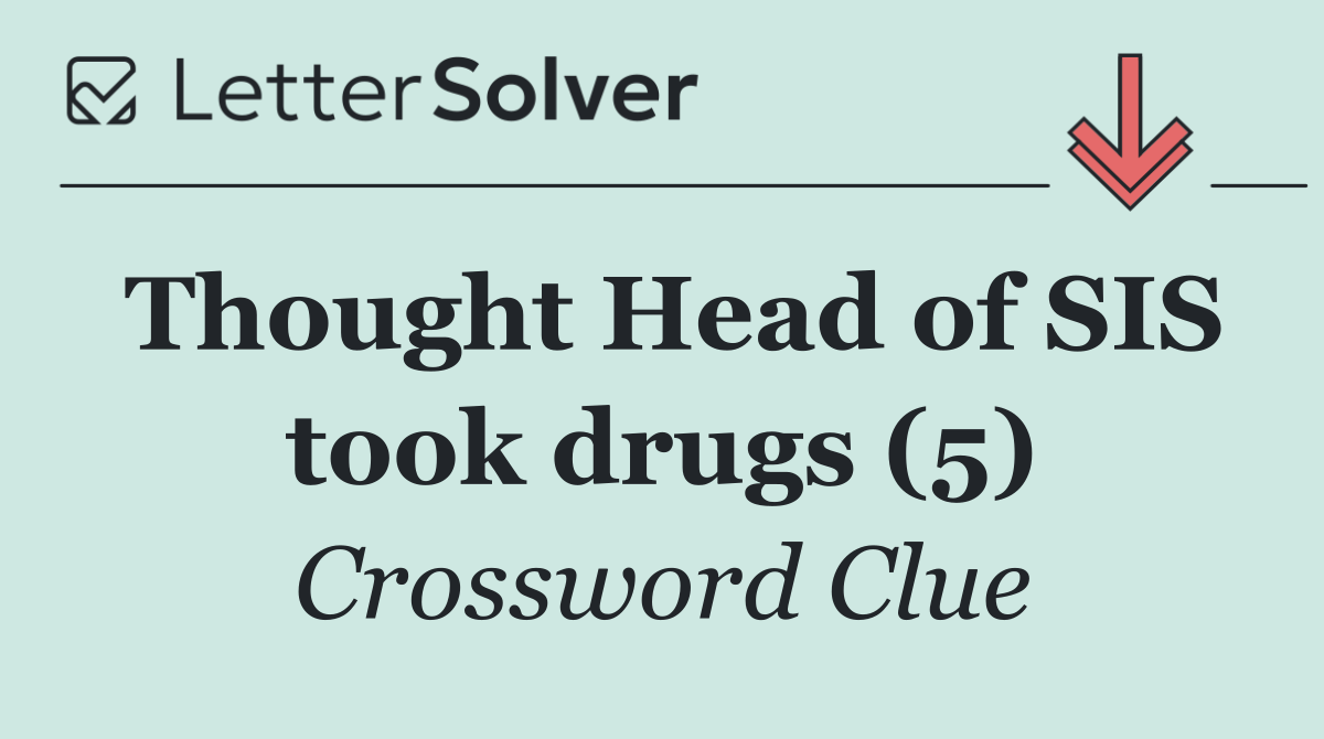 Thought Head of SIS took drugs (5)