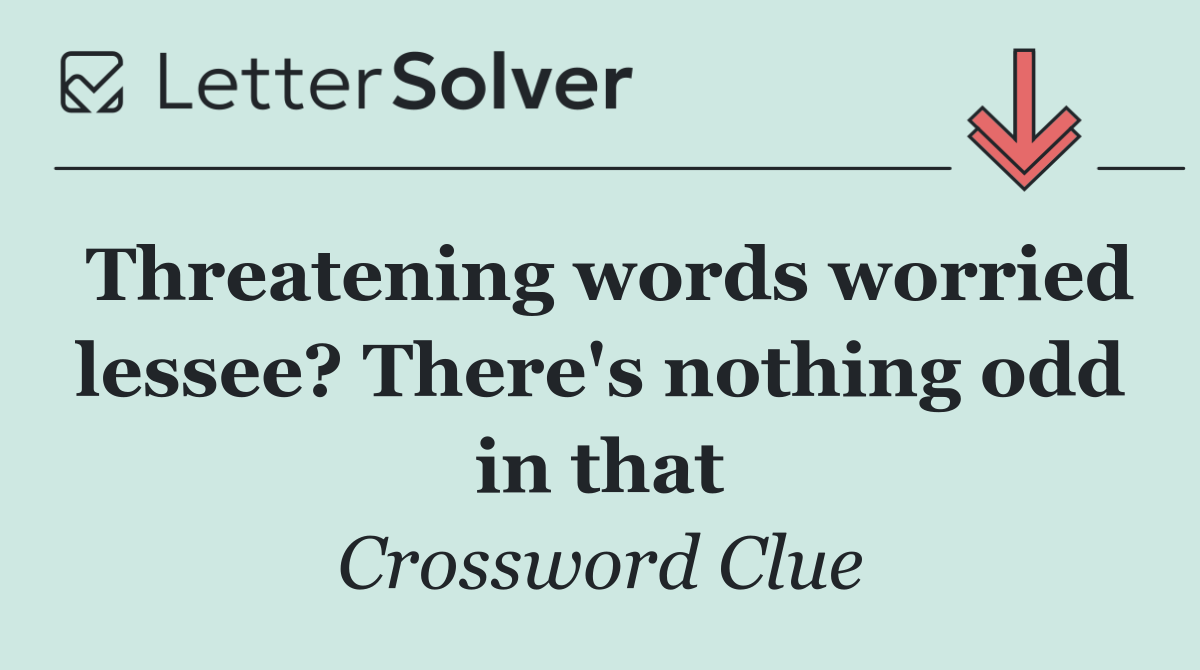 Threatening words worried lessee? There's nothing odd in that