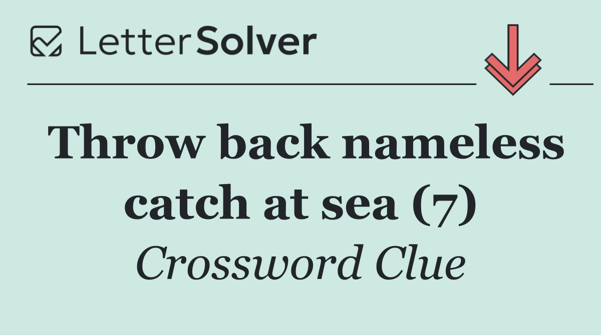 Throw back nameless catch at sea (7)
