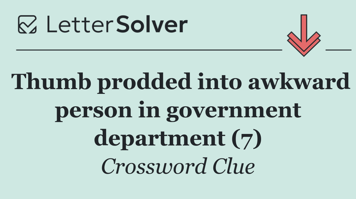 Thumb prodded into awkward person in government department (7)