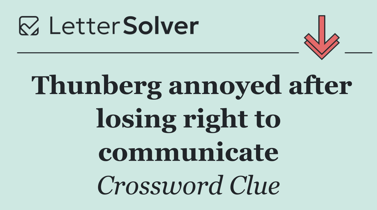 Thunberg annoyed after losing right to communicate