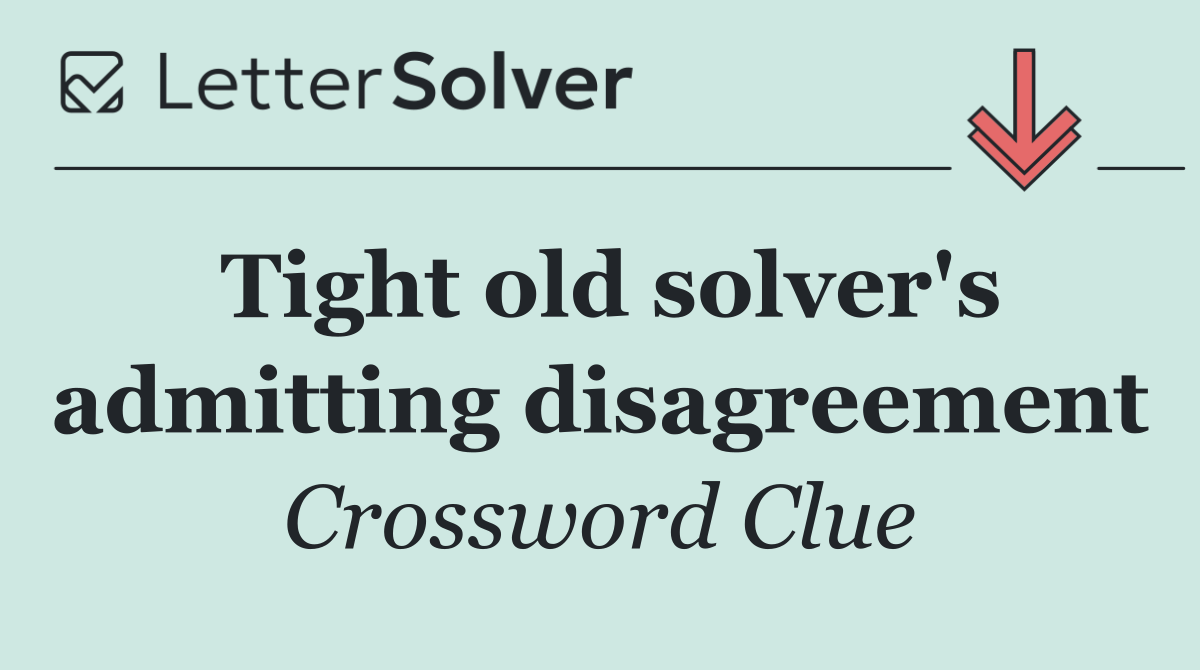 Tight old solver's admitting disagreement
