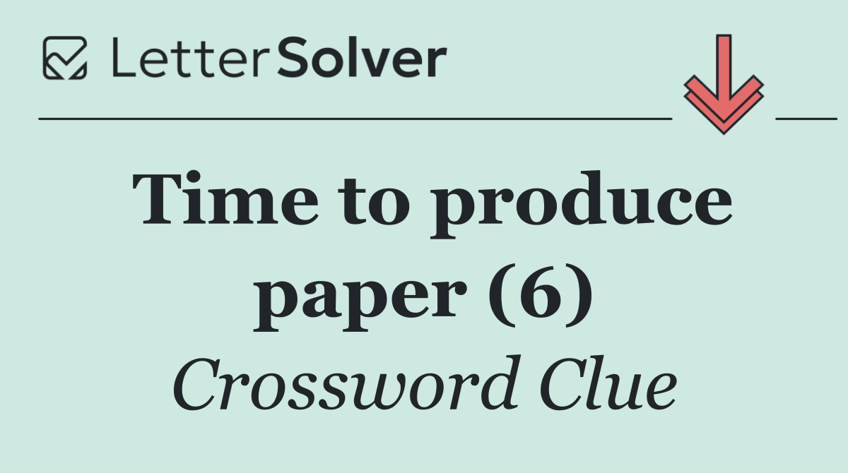Time to produce paper (6)