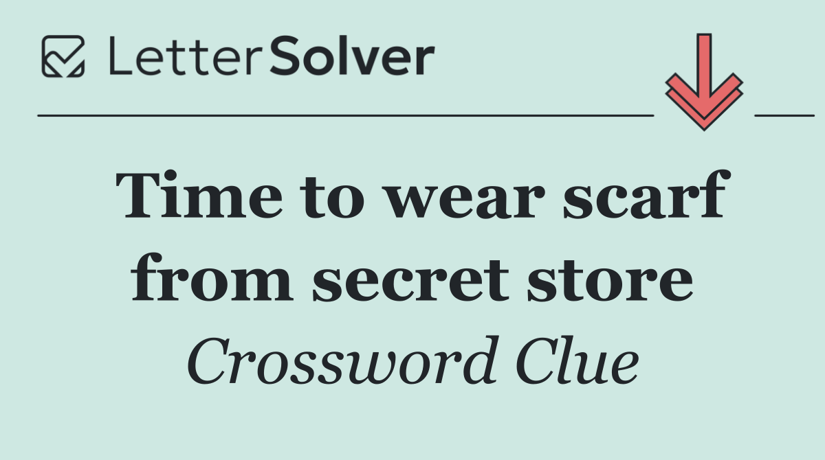 Time to wear scarf from secret store