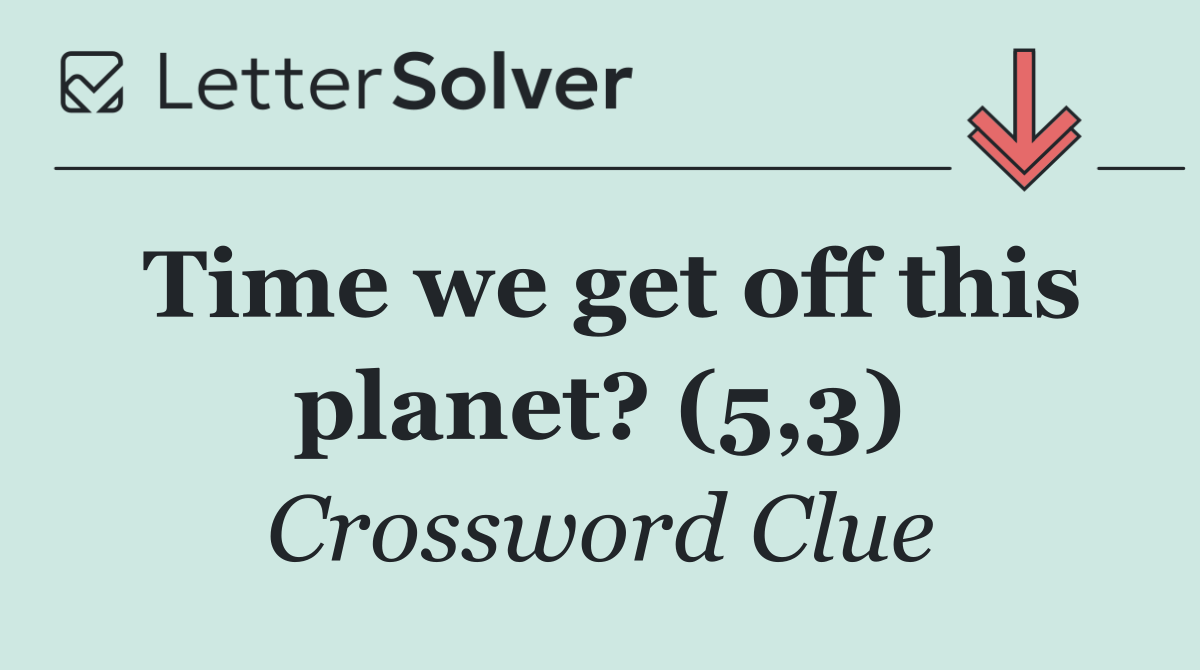 Time we get off this planet? (5,3)