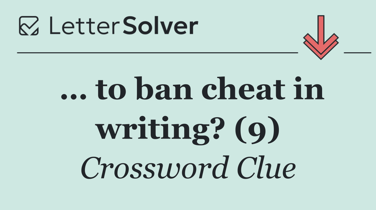 … to ban cheat in writing? (9)