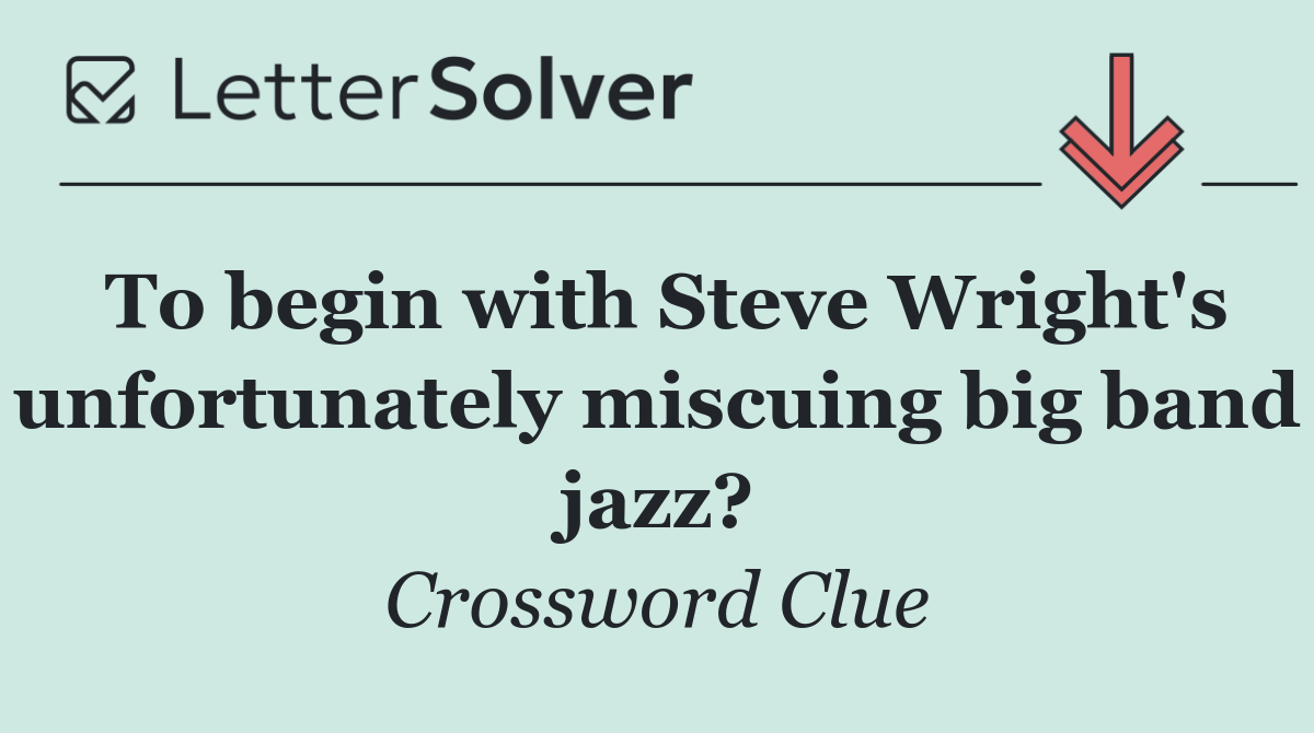 To begin with Steve Wright's unfortunately miscuing big band jazz?