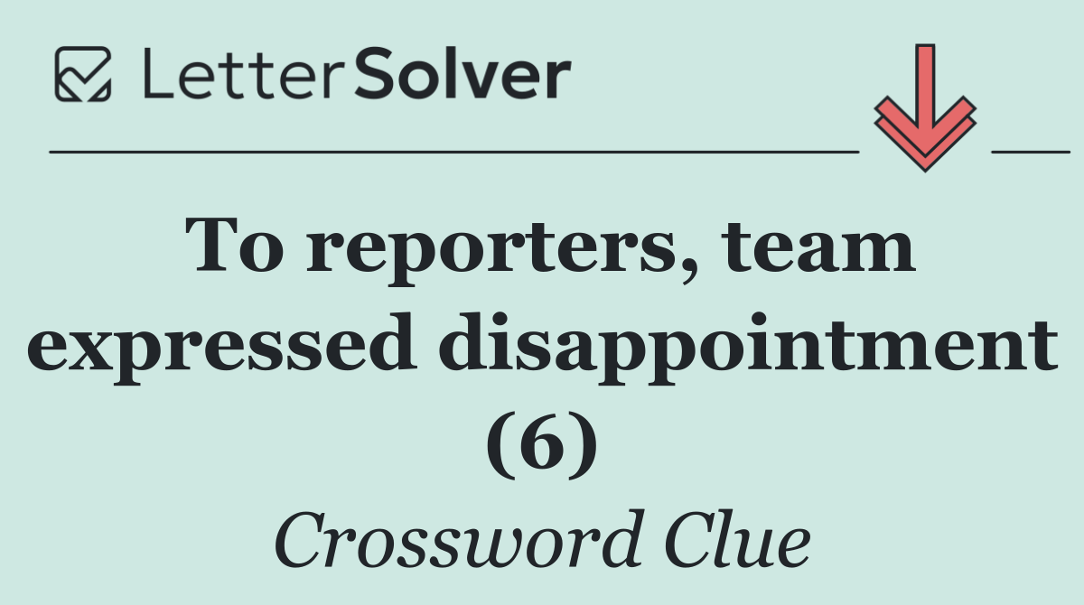 To reporters, team expressed disappointment (6)