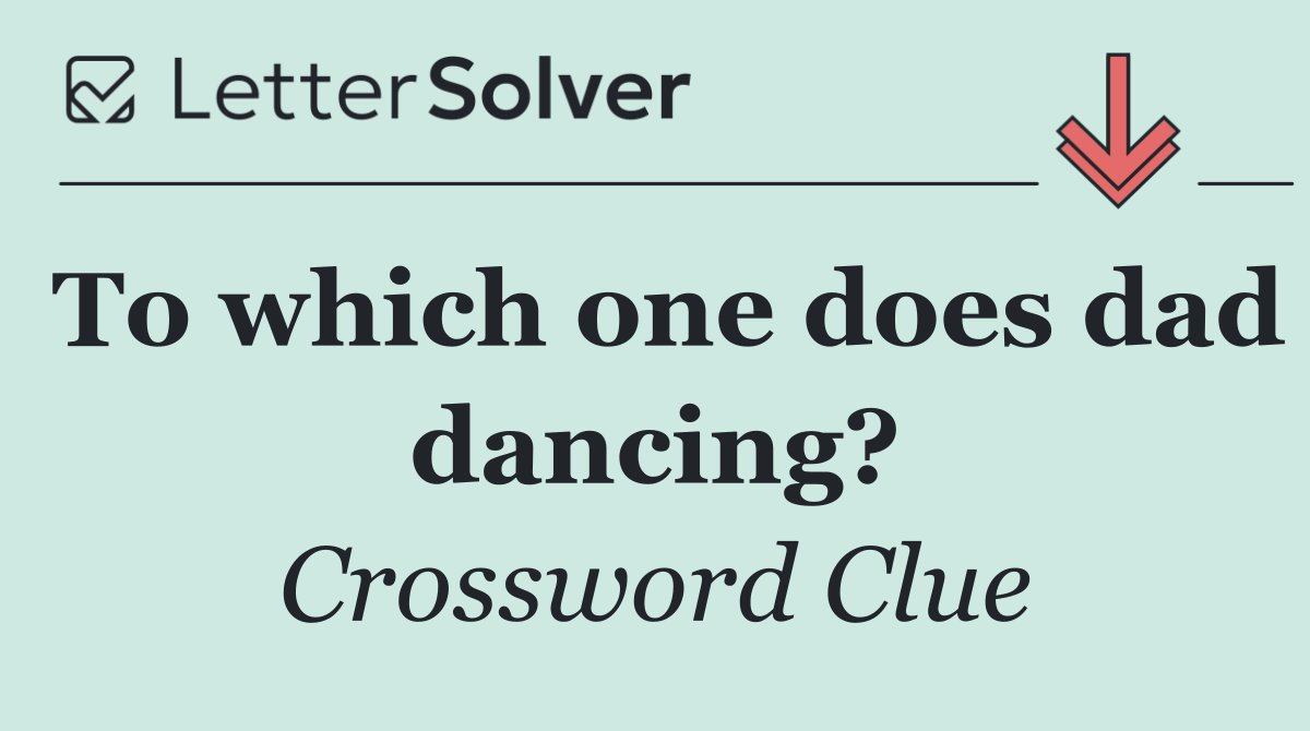 To which one does dad dancing?