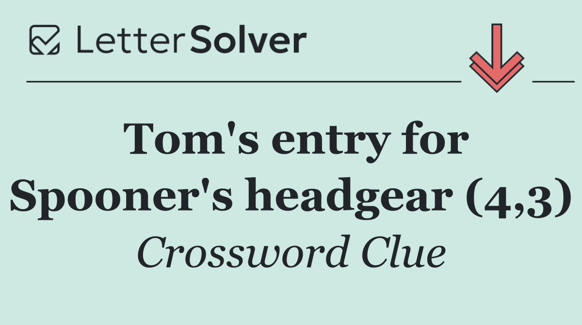 Tom's entry for Spooner's headgear (4,3)
