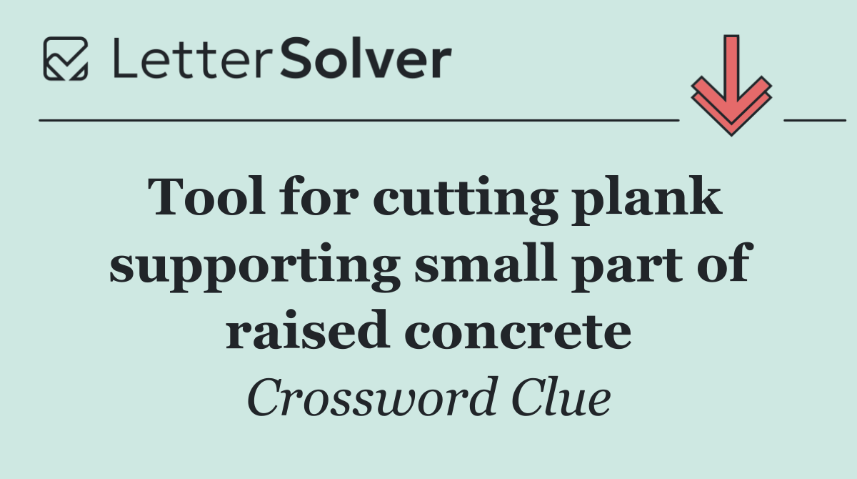 Tool for cutting plank supporting small part of raised concrete