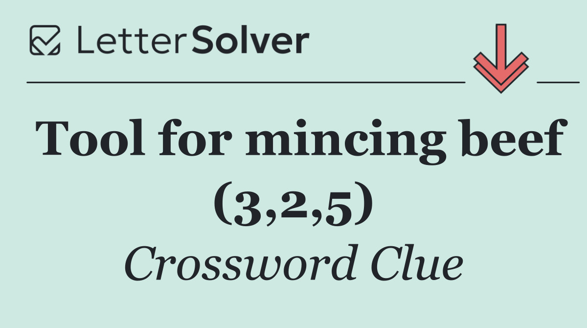 Tool for mincing beef (3,2,5)