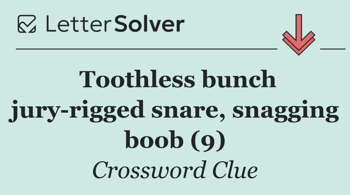 Toothless bunch jury rigged snare, snagging boob (9)