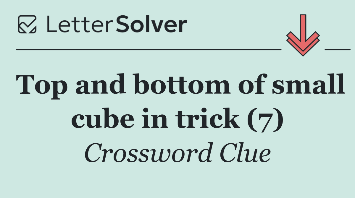 Top and bottom of small cube in trick (7)