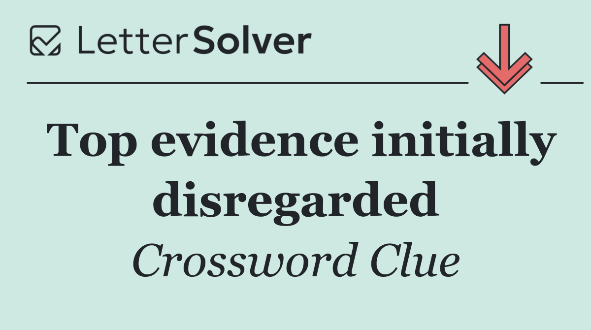 Top evidence initially disregarded