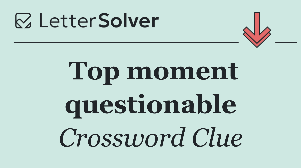 Top moment questionable