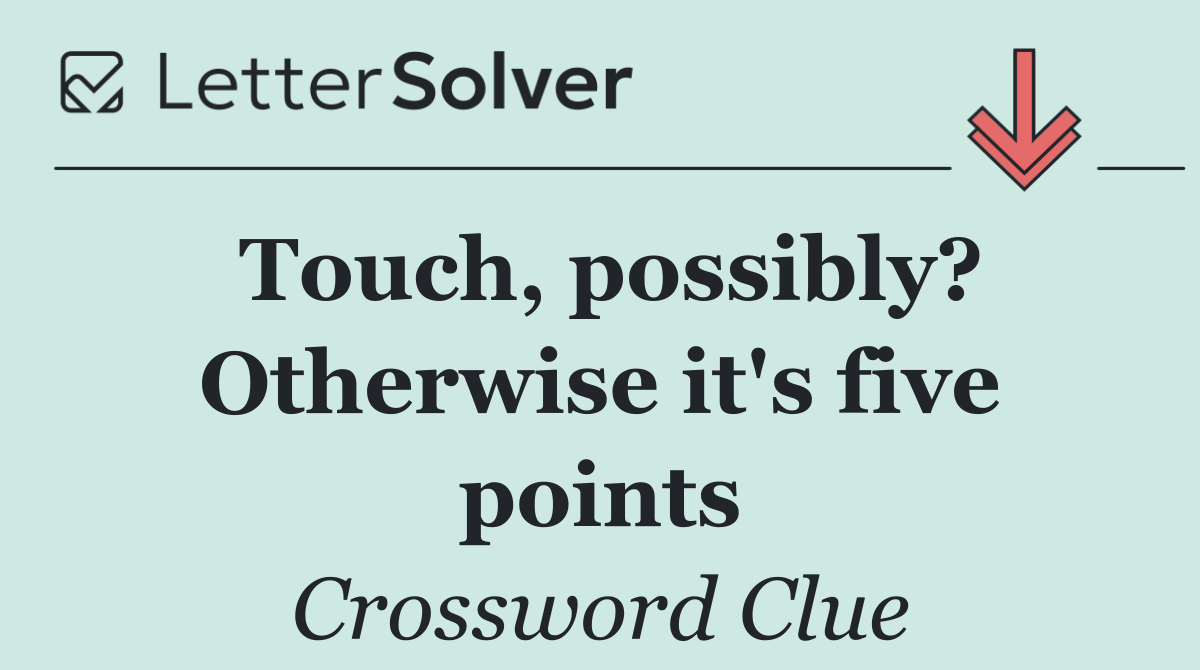 Touch, possibly? Otherwise it's five points