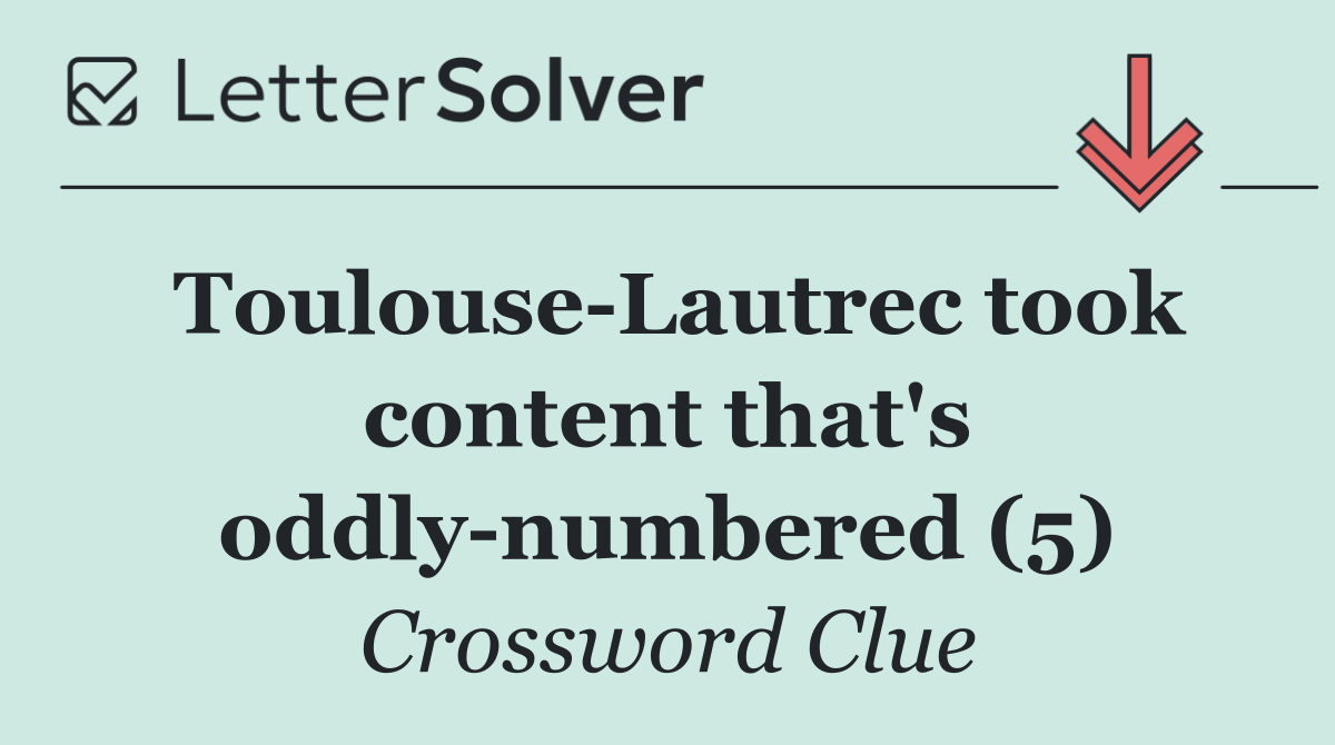 Toulouse Lautrec took content that's oddly numbered (5)