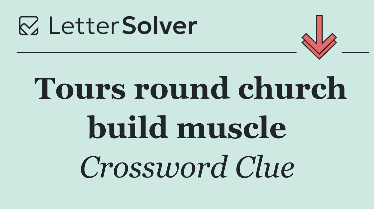 Tours round church build muscle