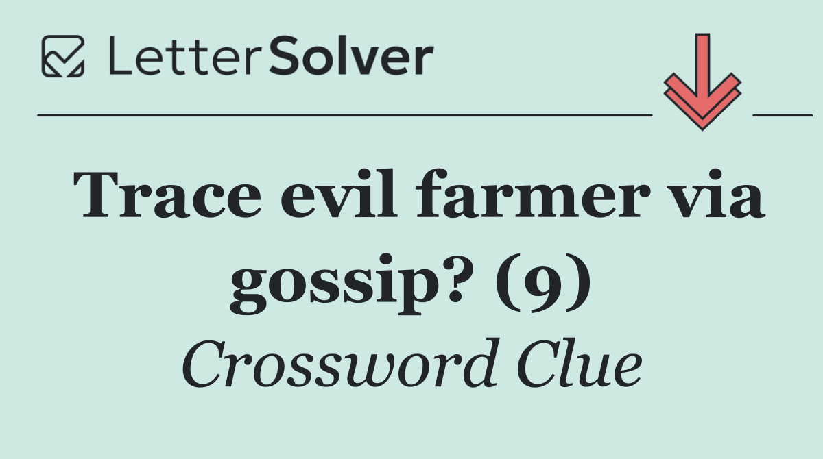 Trace evil farmer via gossip? (9)