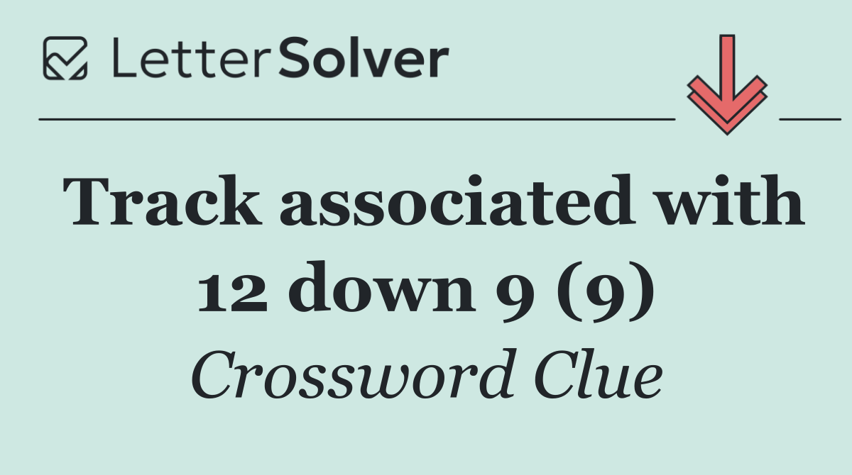 Track associated with 12 down 9 (9)