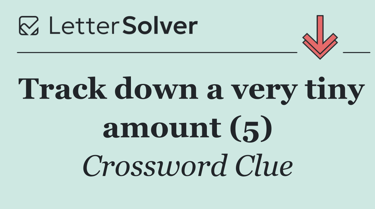 Track down a very tiny amount (5)