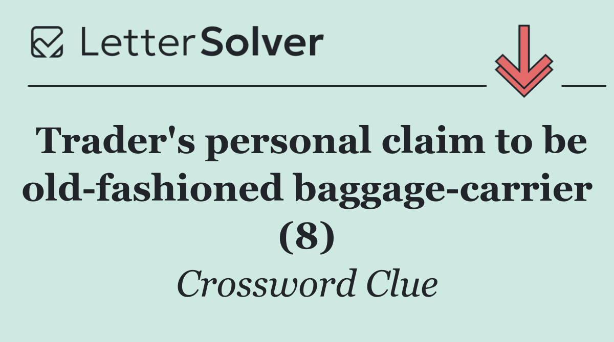 Trader's personal claim to be old fashioned baggage carrier (8)