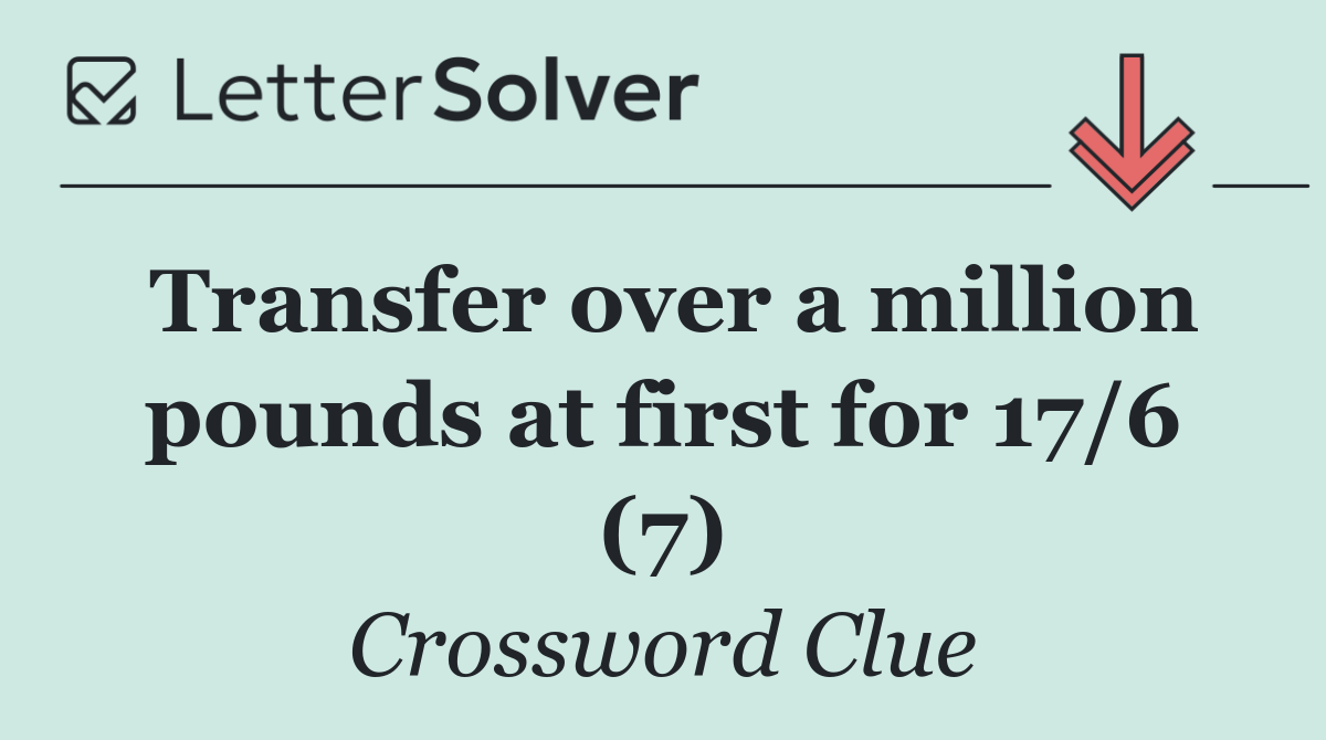 Transfer over a million pounds at first for 17/6 (7)